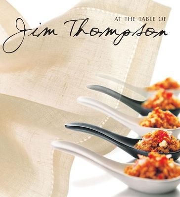 At the Table of Jim Thompson - Warren William - Luca Invernizzi Tettoni - Chefs of the Jim Thompson restaurants
