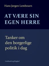 At være sin egen herre. Tanker om den borgerlige politik i dag