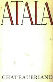 Atala, Or Love And Constancy Of Two Savages In The Desert