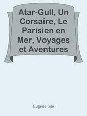Atar-Gull, Un Corsaire, Le Parisien en Mer, Voyages et Aventures sur Mer de Narcisse Gelin. / romans maritimes.