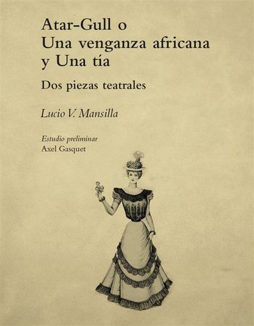 Atar-Gull o Una venganza africana y Una tía - Lucio V. Mansilla