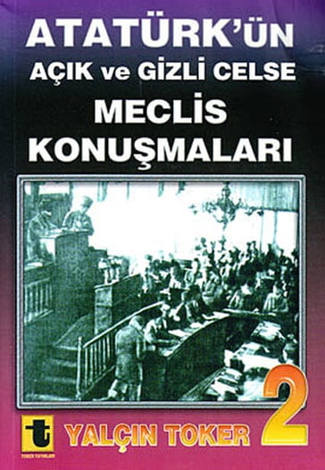 Atatürk'ün Açk ve Gizli Celse Meclis Konumalar 2 - Yalçn Toker