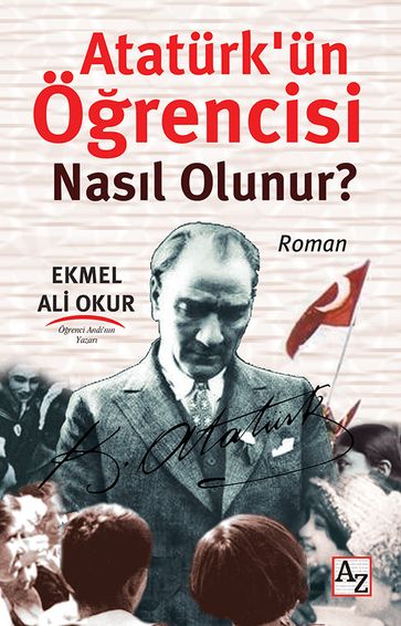 Atatürk'ün Örencisi Nasl Olunur? - EKMEL AL OKUR