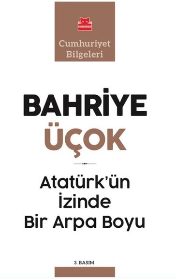 Atatürk'ün zinde Bir Arpa Boyu-Cumhuriyet Bilgeleri - Bahriye Üçok