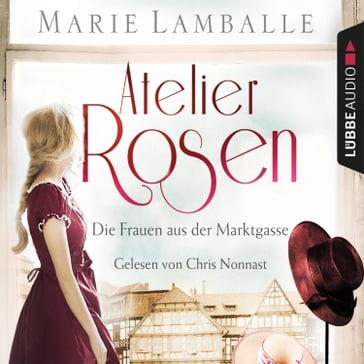 Atelier Rosen - Die Frauen aus der Marktgasse - Atelier Rosen, Teil 1 (Gekürzt) - Marie Lamballe