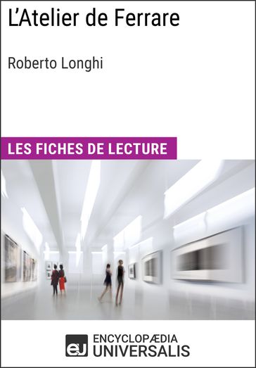 L'Atelier de Ferrare de Roberto Longhi - Encyclopaedia Universalis