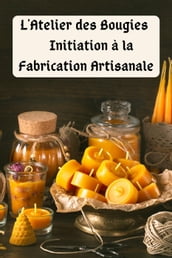 L Atelier des Bougies : Initiation à la Fabrication Artisanale