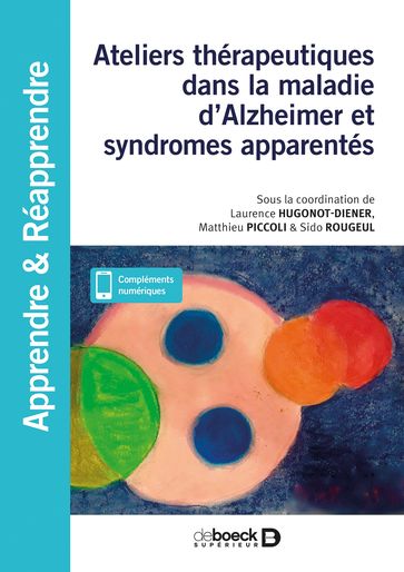 Ateliers thérapeutiques dans la maladie d'Alzheimer et syndromes apparentés : En accueil de jour et en EHPAD - Matthieu Piccoli - Laurence Hugonot-Diener - Sido Rougeul