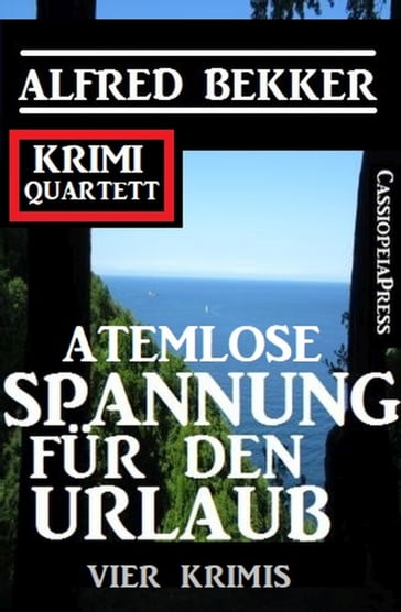 Atemlose Spannung für den Urlaub: Vier Krimis: Krimi Quartett - Alfred Bekker