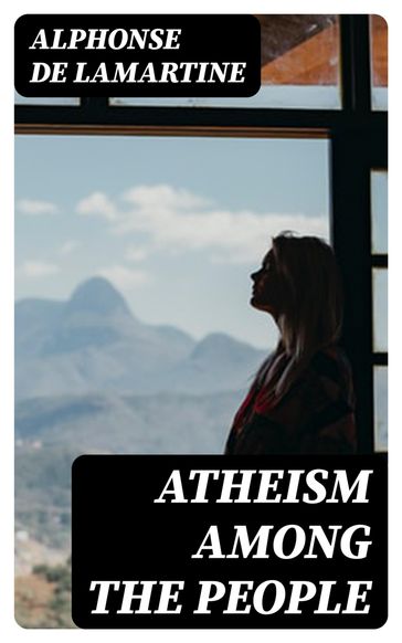 Atheism Among the People - Alphonse de Lamartine
