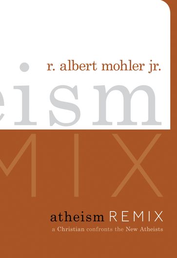 Atheism Remix - Jr. R. Albert Mohler