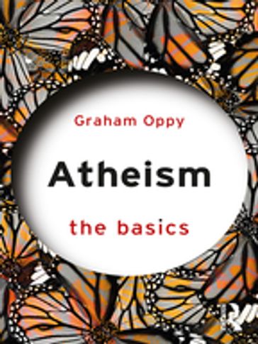 Atheism: The Basics - Graham Oppy
