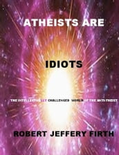 Atheists Are Idiots