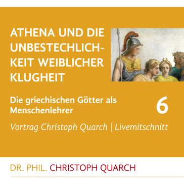 Athena und die Unbestechlichkeit weiblicher Klugheit - Christoph Quarch