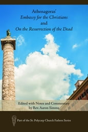 Athenagoras  Embassy for the Christians and On the Resurrection of the Dead