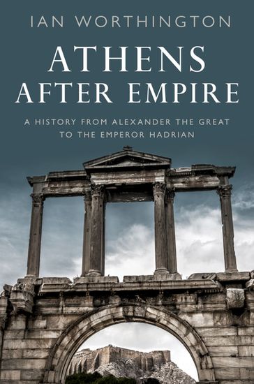 Athens After Empire - Ian Worthington - FSA - FRHistS