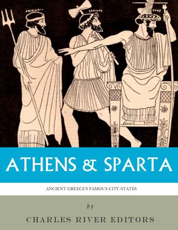 Athens & Sparta: Ancient Greeces Famous City-States - Charles River Editors