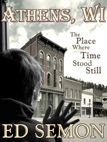 Athens, WI: The Place Where Time Stood Still - Ed Semon