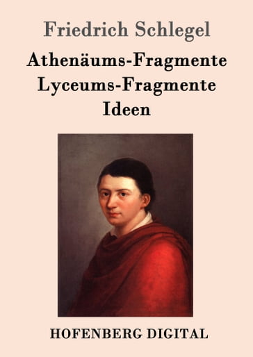 Athenäums-Fragmente / Lyceums-Fragmente / Ideen - Friedrich Schlegel