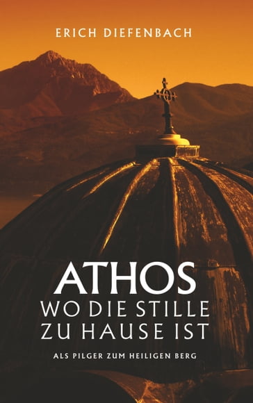 Athos - wo die Stille zu Hause ist - Erich Diefenbach