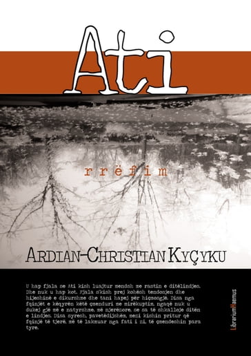 Ati: rrëfim - Ardian-Christian Kyçyku
