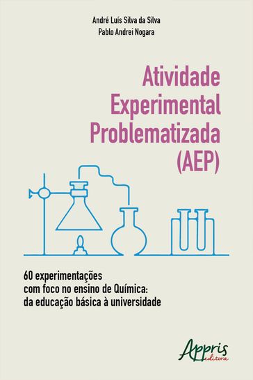 Atividade Experimental Problematizada (AEP) 60 Experimentações com Foco no Ensino de Química: Da Educação Básica à Universidade - André Luís Silva da Silva - Pablo Andrei Nogara