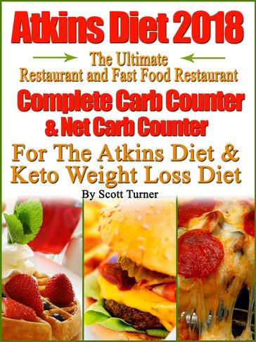 Atkins Diet 2018 The Ultimate Restaurant and Fast Food Restaurant Complete Carb Counter & Net Carb Counter For The Atkins Diet & Keto Weight Loss Diet - Scott Turner