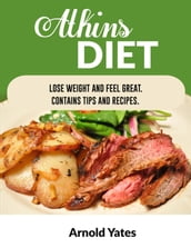 Atkins Diet Lose Weight and Feel Great Contains Tips and Recipes