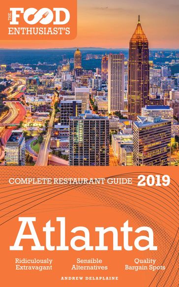 Atlanta: 2019- The Food Enthusiast's Complete Restaurant Guide - Andrew Delaplaine