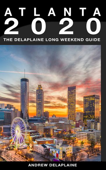 Atlanta: The Delaplaine 2020 Long Weekend Guide - Andrew Delaplaine