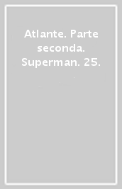Atlante. Parte seconda. Superman. 25.