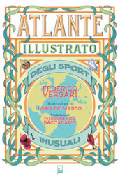 Atlante illustrato degli sport inusuali. Ediz. illustrata