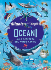 Atlante degli oceani. Ediz. a colori