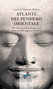 Atlante del pensiero orientale. Per vivere nel mondo di oggi con gli strumenti della saggezza millenaria