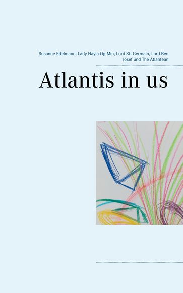 Atlantis in us - Lady Nayla Og-Min - Lord Ben Josef - Lord St. Germain - Susanne Edelmann - The Atlantean