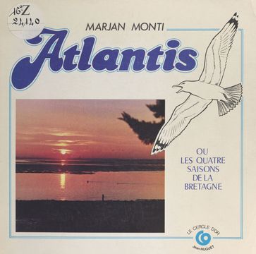 Atlantis ou Les quatre saisons de la Bretagne - Marjan Monti