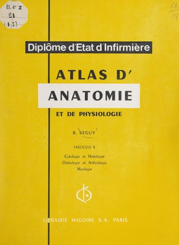 Atlas d'anatomie et de physiologie (1). Cytologie et histologie, ostéologie et arthrologie, myologie - Bernard Séguy