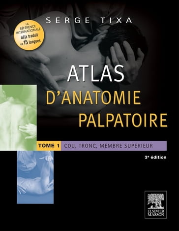 Atlas d'anatomie palpatoire. Tome 1 - Serge Tixa