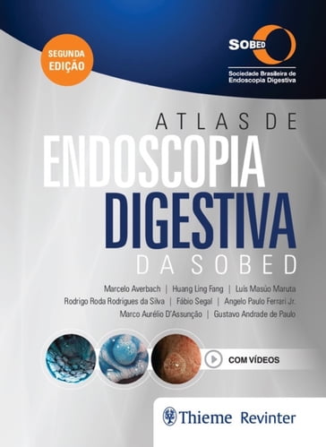 Atlas de Endoscopia Digestiva da SOBED - Angelo Paulo Ferrari Jr. - Fábio Segal - Gustavo Andrade de Paulo - Huang Ling Fang - Luís Masúo Maruta - Marcelo Averbach - Marco Aurélio D