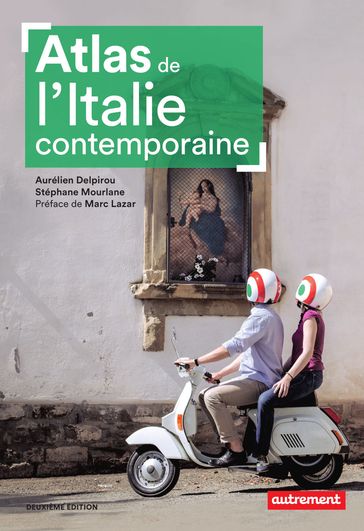 Atlas de l'Italie contemporaine - Aurélien Delpirou - Stéphane Mourlane - Marc Lazar