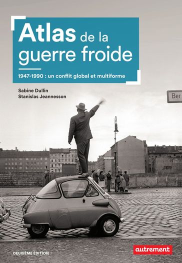 Atlas de la guerre froide. 1947-1990 : un conflit global et multiforme - Sabine Dullin - Stanislas Jeannesson