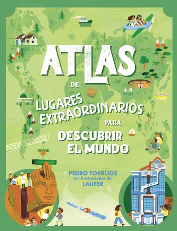 Atlas de lugares extraordinarios para descubrir el mundo - Pedro Torrijos