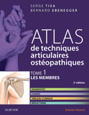 Atlas de techniques articulaires ostéopathiques. T. 1 : Les membres - Serge Tixa - Bernard Ebenegger - Paul Klein