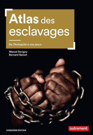 Atlas des esclavages. De l'Antiquité à nos jours - Marcel Dorigny - Bernard Gainot