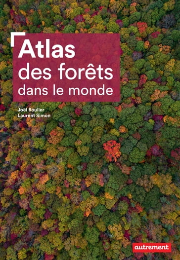 Atlas des forêts dans le monde - Laurent Simon - Joel Boulier