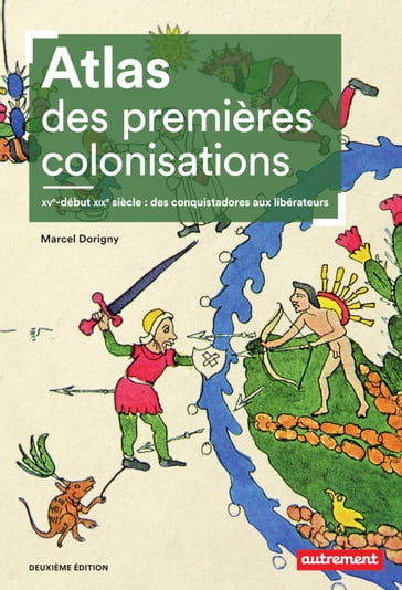 Atlas des premières colonisations (XVe - début XIXe siècle). Des conquistadores aux libérateurs - Marcel Dorigny