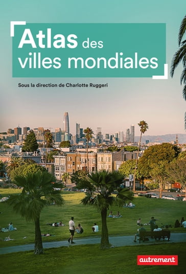 Atlas des villes mondiales - Charlotte Ruggeri - Collectif
