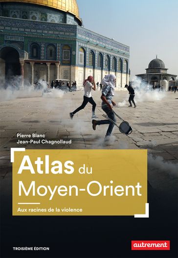 Atlas du Moyen-Orient. Aux racines de la violence - Pierre Blanc - Jean-Paul Chagnollaud