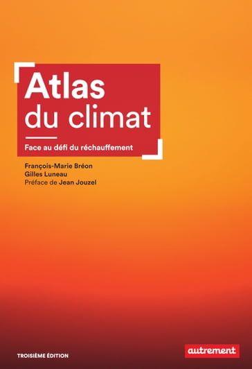 Atlas du climat. Face aux défis du réchauffement - François-Marie Bréon - Gilles Luneau - Jean Jouzel