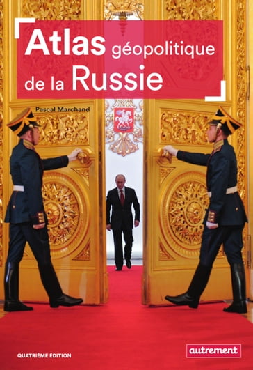 Atlas géopolitique de la Russie - Pascal Marchand